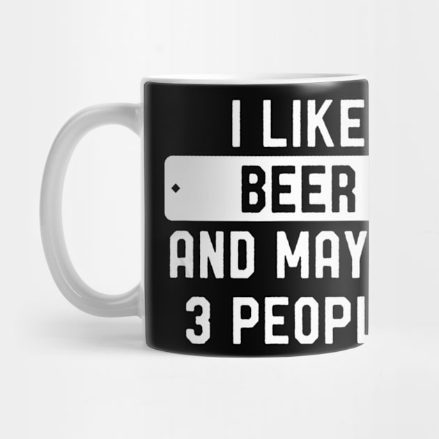 I Like Beer And Maybe 3 People by easleyzzi